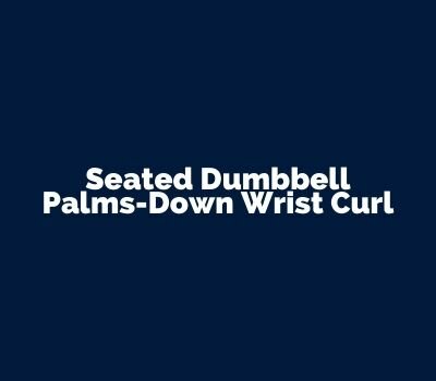 Seated Dumbbell Palms-Down Wrist Curl