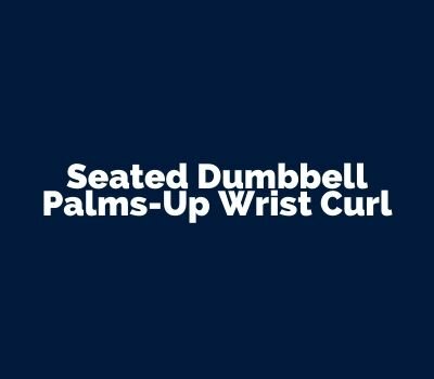 Seated Dumbbell Palms-Up Wrist Curl